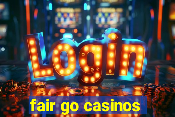 fair go casinos