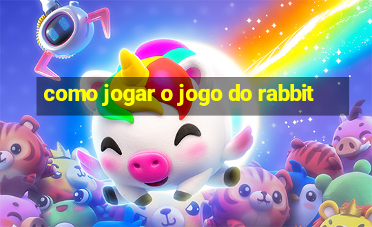 como jogar o jogo do rabbit