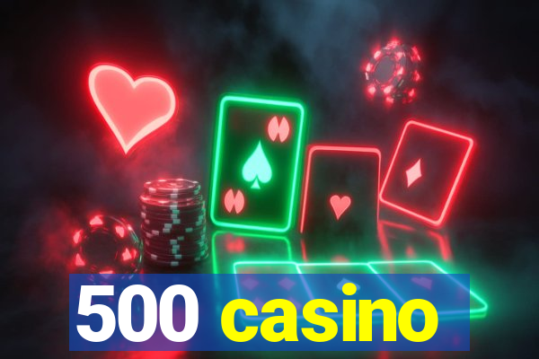 500 casino