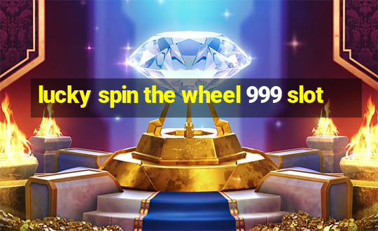 lucky spin the wheel 999 slot