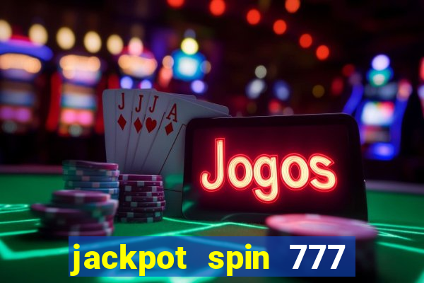 jackpot spin 777 paga mesmo