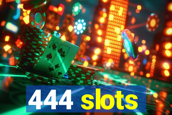 444 slots