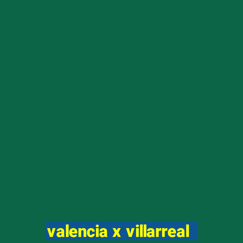 valencia x villarreal