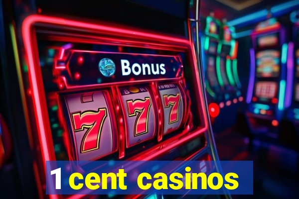 1 cent casinos