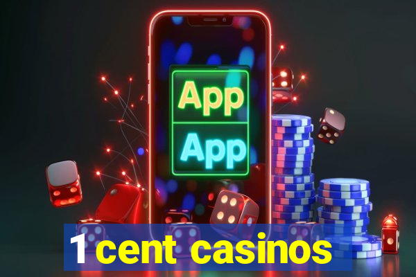 1 cent casinos