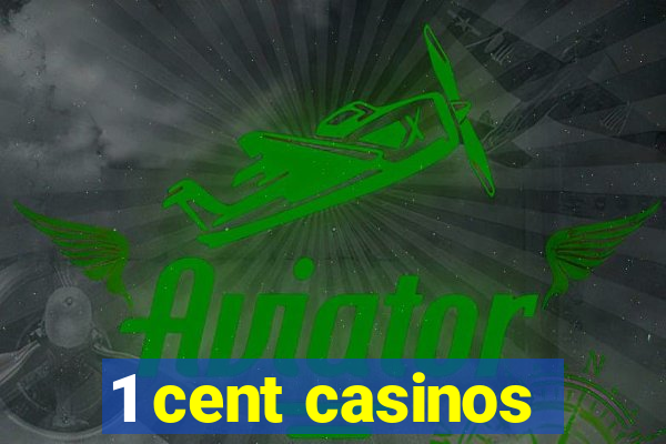 1 cent casinos