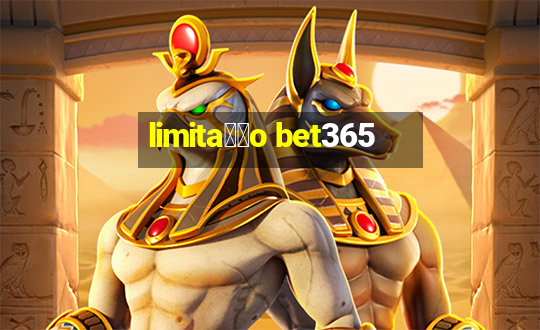 limita莽茫o bet365