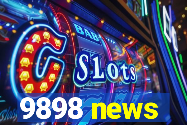 9898 news