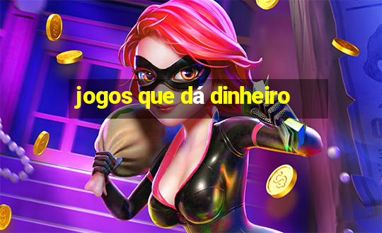 jogos que dá dinheiro