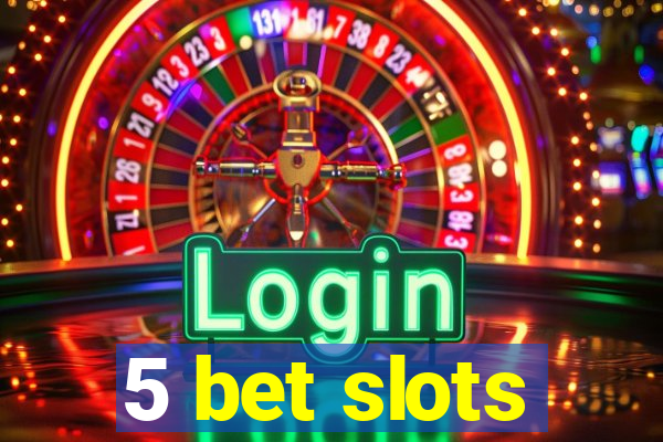 5 bet slots