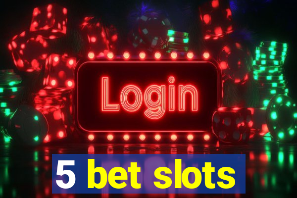 5 bet slots