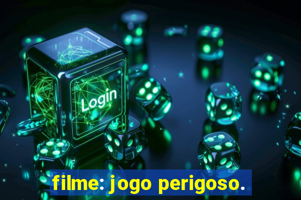 filme: jogo perigoso.