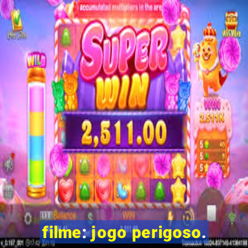 filme: jogo perigoso.