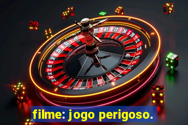 filme: jogo perigoso.