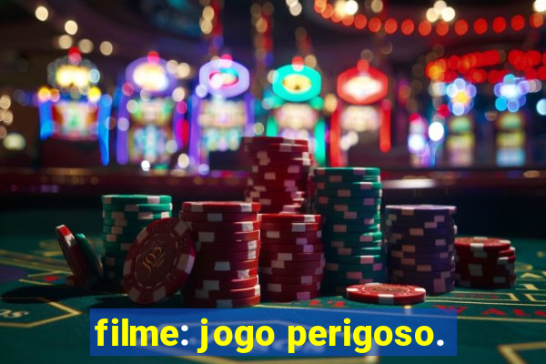 filme: jogo perigoso.