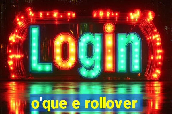 o'que e rollover