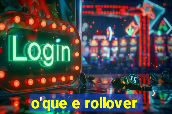 o'que e rollover