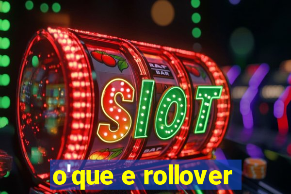 o'que e rollover