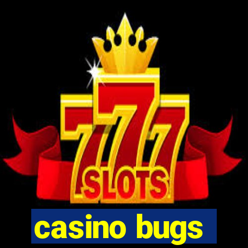 casino bugs