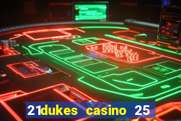 21dukes casino 25 free spins