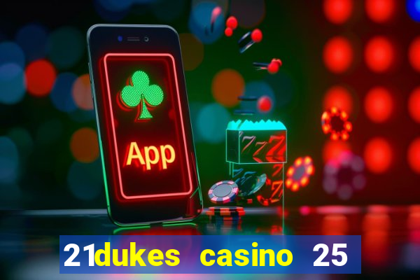 21dukes casino 25 free spins