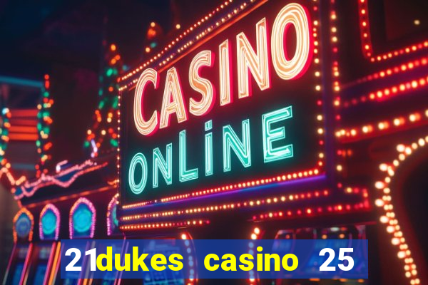 21dukes casino 25 free spins