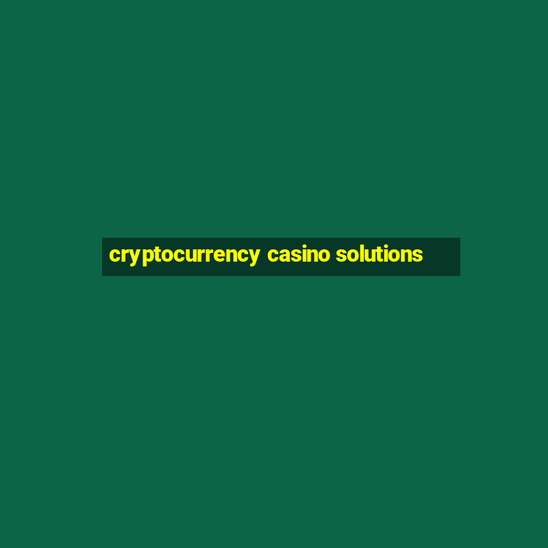 cryptocurrency casino solutions