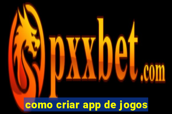 como criar app de jogos