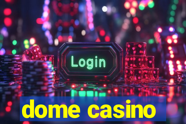 dome casino