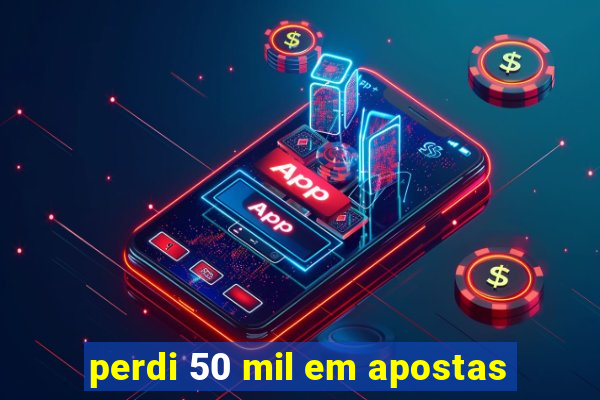 perdi 50 mil em apostas