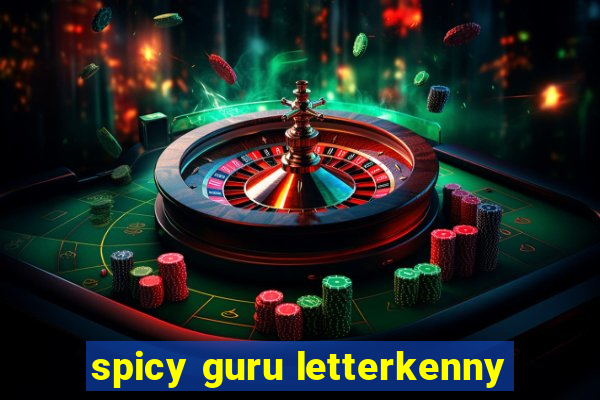 spicy guru letterkenny