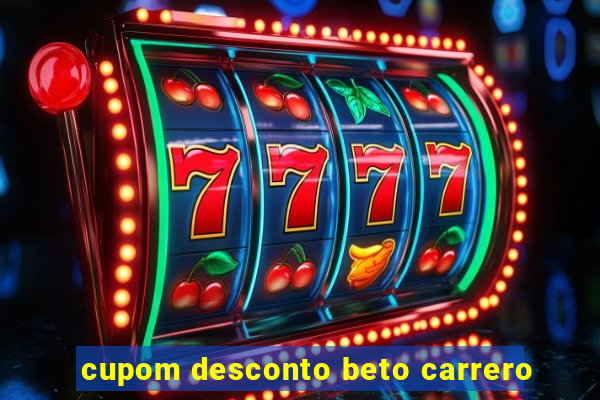 cupom desconto beto carrero