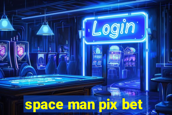 space man pix bet