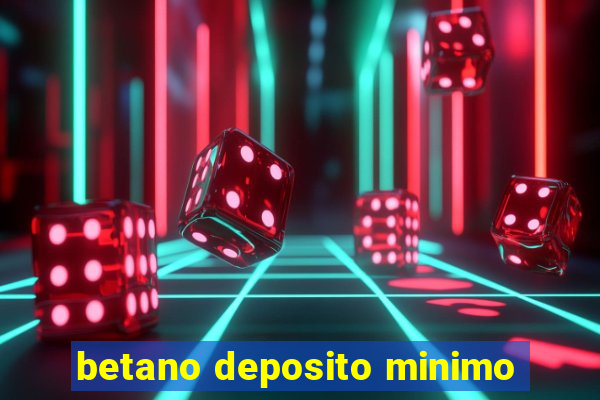 betano deposito minimo