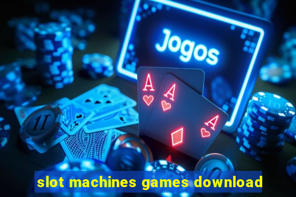 slot machines games download