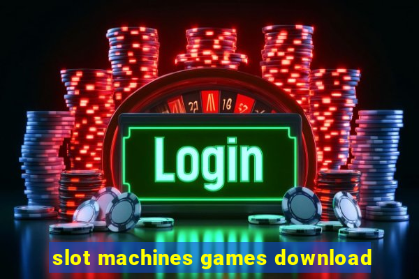 slot machines games download