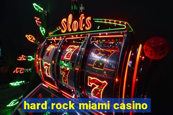 hard rock miami casino