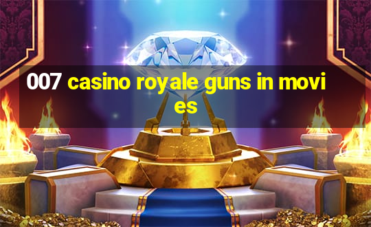 007 casino royale guns in movies