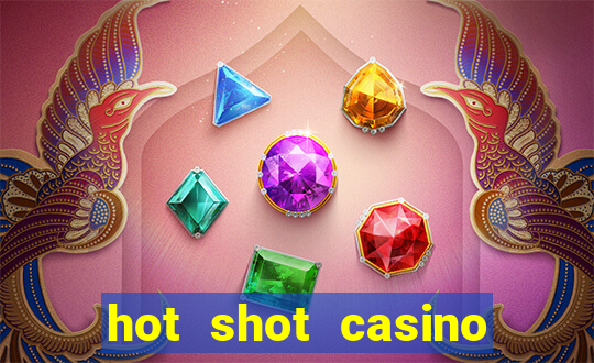 hot shot casino slot games