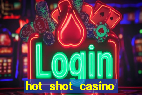 hot shot casino slot games