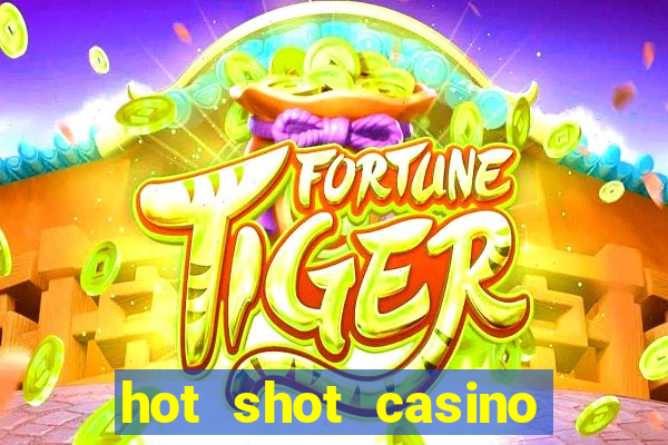 hot shot casino slot games