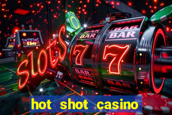 hot shot casino slot games