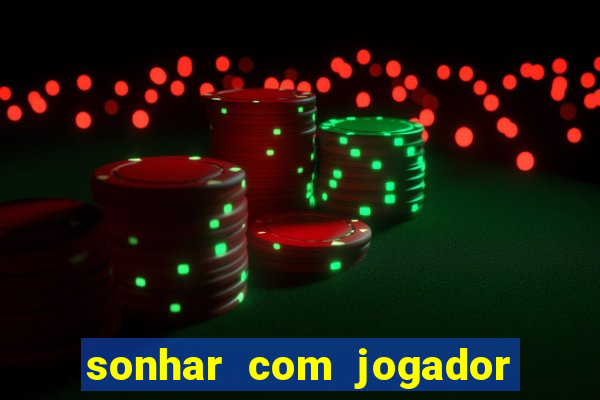 sonhar com jogador de futebol