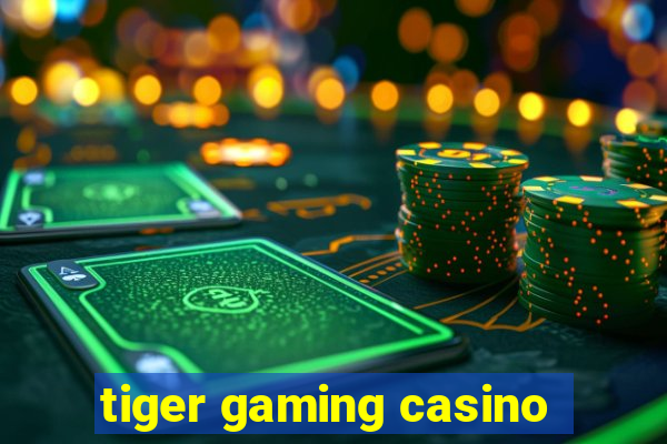 tiger gaming casino