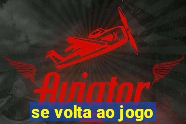 se volta ao jogo