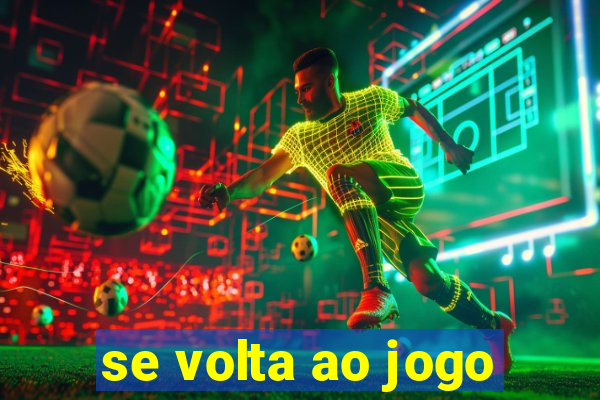 se volta ao jogo