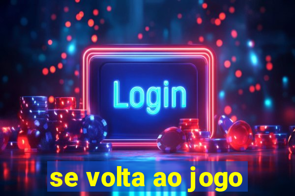 se volta ao jogo