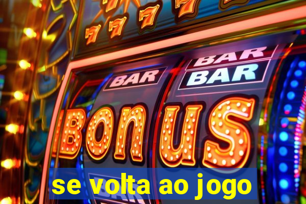 se volta ao jogo