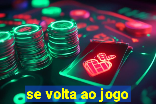 se volta ao jogo