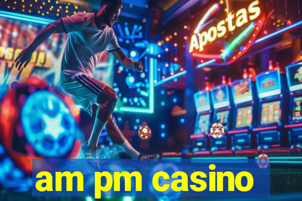 am pm casino